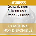 Schwabinger Saitenmusik - Staad & Lustig cd musicale di Schwabinger Saitenmusik