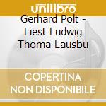 Gerhard Polt - Liest Ludwig Thoma-Lausbu cd