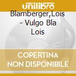 Blamberger,Lois - Vulgo Bla Lois cd