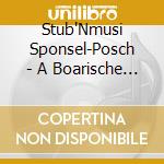 Stub'Nmusi Sponsel-Posch - A Boarische Musi 1 cd