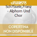 Sch?Ssele,Franz - Alphorn Und Chor cd