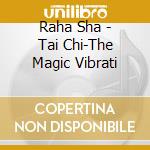Raha Sha - Tai Chi-The Magic Vibrati cd