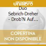 Duo Sebrich-Dreher - Drob'N Auf Der Alm cd musicale di Duo Sebrich