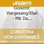 Goiserer Viergesang/Klari - Mit Da Musi Durch'S Joar cd
