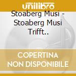 Stoaberg Musi - Stoaberg Musi Trifft.. cd
