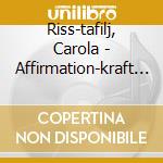Riss-tafilj, Carola - Affirmation-kraft Der.. cd