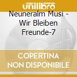 Neuneralm Musi - Wir Bleiben Freunde-7 cd musicale di Neuneralm Musi