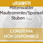 Mittenwalder Maultrommler/Sponsel Stuben - Volksmusik Mit Der Maultrommel cd