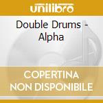 Double Drums - Alpha cd