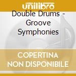 Double Drums - Groove Symphonies cd