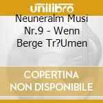 Neuneralm Musi Nr.9 - Wenn Berge Tr?Umen cd musicale di Neuneralm Musi Nr.9