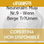 Neuneralm Musi Nr.9 - Wenn Berge Tr?Umen cd