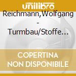 Reichmann,Wolfgang - Turmbau/Stoffe Iv-Ix (Ausz?Ge) cd musicale di Reichmann,Wolfgang
