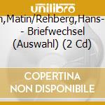 Benrath,Matin/Rehberg,Hans-Michael - Briefwechsel (Auswahl) (2 Cd) cd