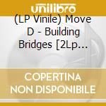(LP Vinile) Move D - Building Bridges [2Lp Vinyl] vinile