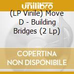 (LP Vinile) Move D - Building Bridges (2 Lp) vinile