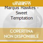 Marquis Hawkes - Sweet Temptation cd musicale di Marquis Hawkes