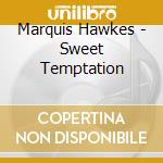 Marquis Hawkes - Sweet Temptation cd