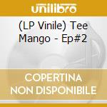 (LP Vinile) Tee Mango - Ep#2 vinile
