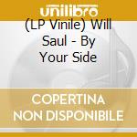(LP Vinile) Will Saul - By Your Side vinile