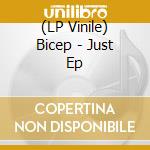 (LP Vinile) Bicep - Just Ep lp vinile di Bicep