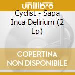 Cyclist - Sapa Inca Delirium (2 Lp)