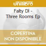 Falty Dl - Three Rooms Ep cd musicale di Falty Dl