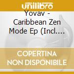 Yovav - Caribbean Zen Mode Ep (Incl. Gerd Janson Remixes) (12') cd
