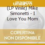 (LP Vinile) Mike Simonetti - I Love You Mom vinile