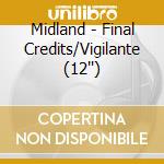 Midland - Final Credits/Vigilante (12'') cd