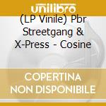(LP Vinile) Pbr Streetgang & X-Press - Cosine