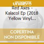 Red Axes - Kalacol Ep (2018 Yellow Vinyl Reissue/ Repress) (12