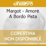 Margot - Amore A Bordo Pista cd