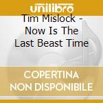 Tim Mislock - Now Is The Last Beast Time cd
