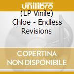 (LP Vinile) Chloe - Endless Revisions lp vinile di Chloe