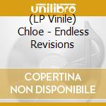 (LP Vinile) Chloe - Endless Revisions vinile