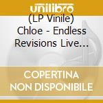 (LP Vinile) Chloe - Endless Revisions Live (2 Lp) lp vinile