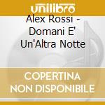 Alex Rossi - Domani E' Un'Altra Notte cd musicale