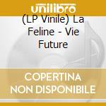 (LP Vinile) La Feline - Vie Future lp vinile