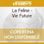 La Feline - Vie Future cd musicale