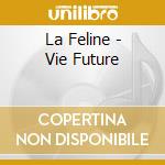 La Feline - Vie Future cd