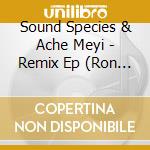Sound Species & Ache Meyi - Remix Ep (Ron Trent, Ig Culture, Hello Skinny) cd