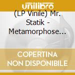 (LP Vinile) Mr. Statik - Metamorphose (2 Lp)