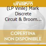 (LP Vinile) Mark Discrete Circuit & Broom - Mbdc lp vinile di Mark Discrete Circuit & Broom