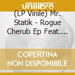 (LP Vinile) Mr. Statik - Rogue Cherub Ep Feat. Dave Aju+Matthew Herbert Rmx (12