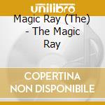 Magic Ray (The) - The Magic Ray cd musicale di The Magic ray