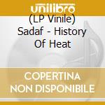 (LP Vinile) Sadaf - History Of Heat