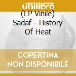 (LP Vinile) Sadaf - History Of Heat vinile
