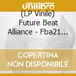 (LP Vinile) Future Beat Alliance - Fba21 Remixed lp vinile di Future Beat Alliance