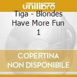 Tiga - Blondes Have More Fun 1 cd